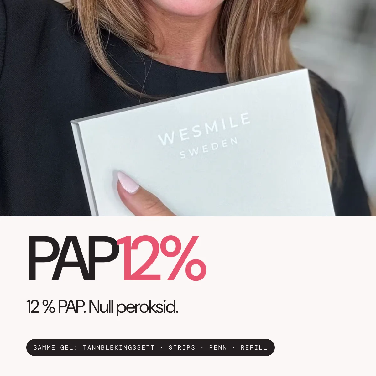 12 % PAP. Null peroksid. Samme gel i tannblekingssettet, Whitening Strips, pennen og refillen